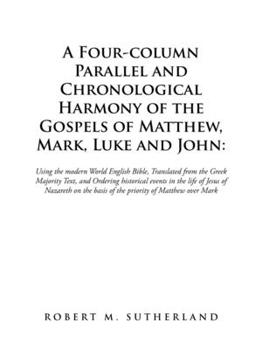 A Four-Column Parallel and Chronological Harmony of the Gospels of Matthew, Mark, Luke and John: : Using the Modern World English Bible, Translated ... in the Life of Jesus of Nazareth on the Basis
