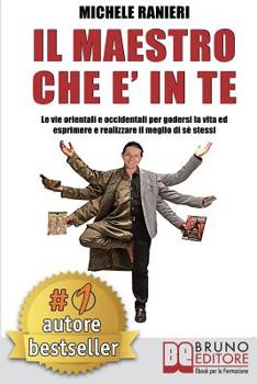 Paperback Il Maestro Che E' In Te: Le Vie Orientali e Occidentali Per Godersi La Vita ed Esprimere e Realizzare Il Meglio Di Sé Stessi [Italian] Book