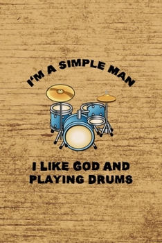 I´m A Simple Man. I Like God And Playing Drums.: All Purpose 6x9 Blank Lined Notebook Journal Way Better Than A Card Trendy Unique Gift Brown Wood Texture Drummer