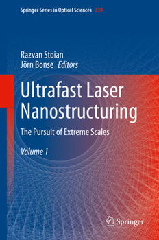 Hardcover Ultrafast Laser Nanostructuring: The Pursuit of Extreme Scales Book