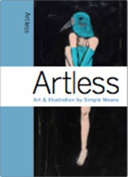 Hardcover Artless: Art & Illustration by Simple Means Book