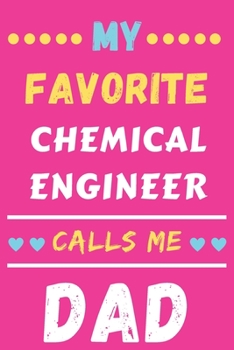 My Favorite Chemical Engineer Calls Me Dad: lined notebook, Chemical Engineer gift