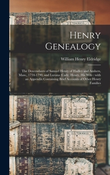 Hardcover Henry Genealogy: the Descendants of Samuel Henry of Hadley and Amhers, Mass., 1734-1790, and Lurana (Cady) Henry, His Wife: With an App Book