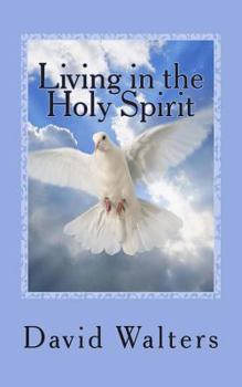 Paperback Living in the Holy Spirit: You have the Holy Spirit! Does the Holy Spirit have you? Book