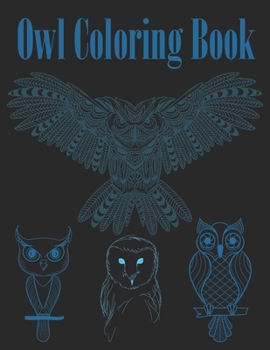 Owl Coloring Book: Fun And Easy Coloring Pages For Grown-Ups Featuring Wonderful Owls Designs. For Stress Relief, Relaxation And Boost Creativity