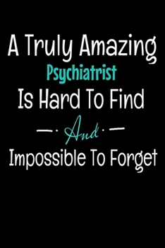 A Truly Amazing Psychiatrist Is Hard to Find and Impossible to Forget : Dot Grid Page Notebook: Gift for Psychiatrist