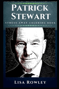 Paperback Patrick Stewart Stress Away Coloring Book: An Adult Coloring Book Based on The Life of Patrick Stewart. Book