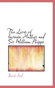 Hardcover The Lives of Increase Mather and Sir William Phipps Book