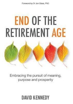 Paperback End of the Retirement Age: Embracing the Pursuit of Meaning, Purpose and Prosperity Book