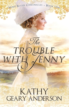 The Trouble with Jenny: Wind River Chronicles Book One - Book #1 of the Wind River Chronicles