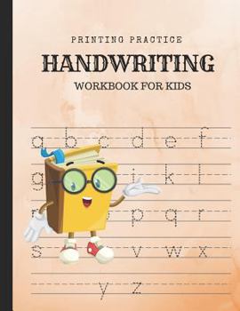 Printing Practice Handwriting Workbook For Kids: Improve Writing With Dotted Line To Guide Letters; Homework For Boys And Girls in Preschool And Kindergarten; Learn Alphabet Penmanship For Beginners
