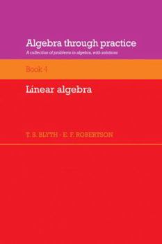 Paperback Algebra Through Practice: Volume 4, Linear Algebra: A Collection of Problems in Algebra with Solutions Book