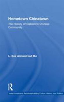 Hardcover Hometown Chinatown: A History of Oakland's Chinese Community, 1852-1995 Book