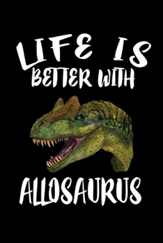Paperback Life Is Better With Allosaurus: Animal Nature Collection Book