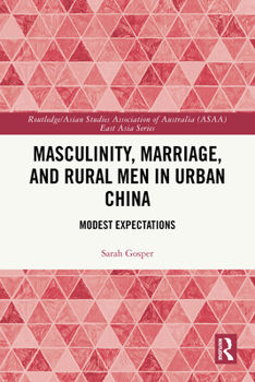 Paperback Masculinity, Marriage, and Rural Men in Urban China: Modest Expectations Book