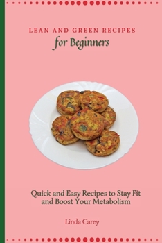 Paperback Lean and Green Recipes for Beginners: Quick and Easy Recipes to Stay Fit and Boost Your Metabolism Book
