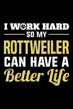 Paperback I work hard so my rottweiler can have a better life: Funny Rottie, Rottweiler Dog Journal/Notebook Blank Lined Ruled 6x9 100 Pages Book