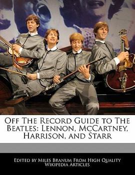 Off the Record Guide to the Beatles : Lennon, Mccartney, Harrison, and Starr