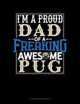 Paperback I Am A Proud Dad Of A Freaking Awesome Pug: Calligraphy Practice Paper Book