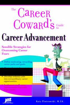 Paperback The Career Coward's Guide to Career Advancement: Sensible Strategies for Overcoming Career Fears Book