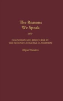 Hardcover The Reasons We Speak: Cognition and Discourse in the Second Language Classroom Book