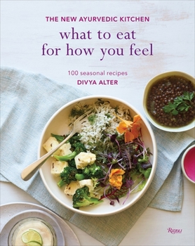 Hardcover What to Eat for How You Feel: The New Ayurvedic Kitchen - 100 Seasonal Recipes Book