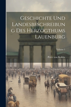 Paperback Geschichte Und Landesbeschreibung Des Herzogthums Lauenburg; Volume 1 Book