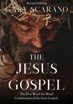 Paperback The Jesus Gospel: A First Word-for-Word Combination of the Four Gospels Book