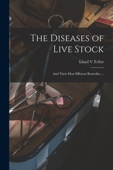 The Diseases of Live Stock and Their Most Efficient Remedies;