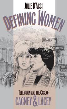 Hardcover Defining Women: Television and the Case of Cagney and Lacey Book