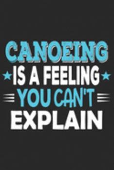 Canoeing Is A Feeling You Can't Explain: Funny Cool Canoeing Journal | Notebook | Workbook  Diary | Planner-6x9 - 120 Blank Quad Paper Pages With An ... Canoeists, Canoe Clubs, Canoe Teams, Lovers