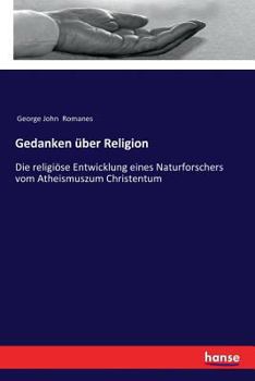 Paperback Gedanken über Religion: Die religiöse Entwicklung eines Naturforschers vom Atheismuszum Christentum [German] Book