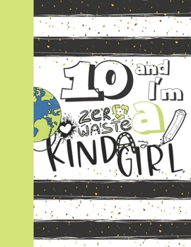 10 And I'm A Zero Waste Kinda Girl: Recycling Journal For To Do Lists And To Write In - Reuse Reduce Recycle Gift For Girls Age 10 Years Old - Blank Lined Writing Diary For Kids