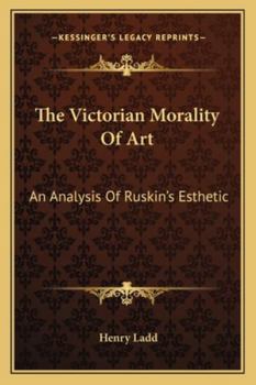 Paperback The Victorian Morality Of Art: An Analysis Of Ruskin's Esthetic Book