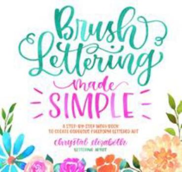 Paperback Brush Lettering Made Simple: A Step-By-Step Workbook to Create Gorgeous Freeform Lettered Art Book