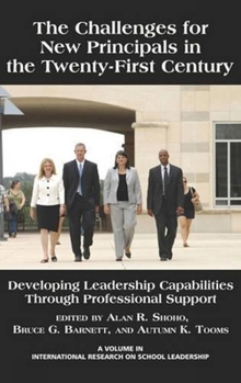 Hardcover The Challenges for New Principals in the 21st Century: Developing Leadership Capabilities Through Professional Support Book