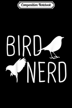 Composition Notebook: Bird Nerd - Bird Watching Birding  Journal/Notebook Blank Lined Ruled 6x9 100 Pages