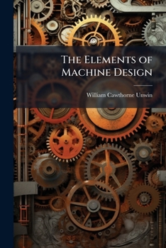 Paperback The Elements of Machine Design: Chiefly On Engine Details. New Ed., Rev. and Enl Book