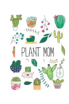 Paperback Plant Mom: A simple Notebook journal for Gardeners, Succulent Plants Lovers, Florists, Horticulturist containing pages of Lined P Book