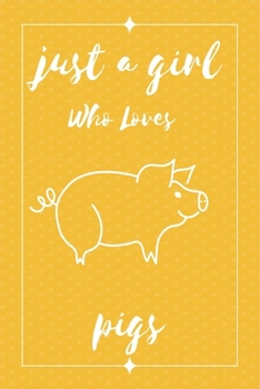 Paperback Just A Girl Who Loves pigs: Notebook Gift for pigs Lovers, To Use in School, Home or Office Journaling, Notebook (journal,120 page, White Paper 6x Book