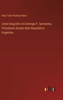 Hardcover Cenni biografici di Domingo F. Sarmiento, Presidente attuale della Repubblica Argentina [Italian] Book