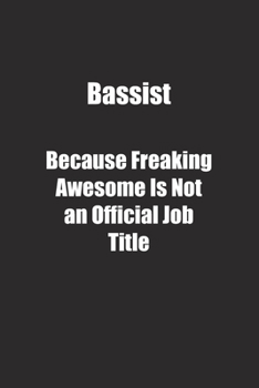 Paperback Bassist Because Freaking Awesome Is Not an Official Job Title.: Lined notebook Book