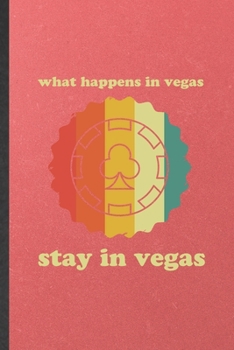 Paperback What Happens in Vegas Stay in Vegas: Funny Backpacking Tourist Lined Notebook/ Blank Journal For World Traveler Visitor, Inspirational Saying Unique S Book