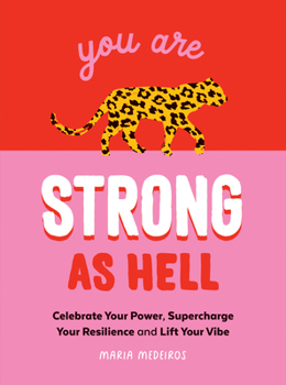 Hardcover You Are Strong as Hell: Celebrate Your Power, Supercharge Your Resilience, and Lift Your Vibe Book