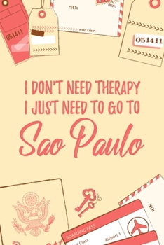 I Don't Need Therapy I Just Need To Go To Sao Paulo: 6x9" Dot Bullet Travel Notebook/Journal Funny Gift Idea For Travellers, Explorers, Backpackers, Campers, Tourists, Holiday Memory Book