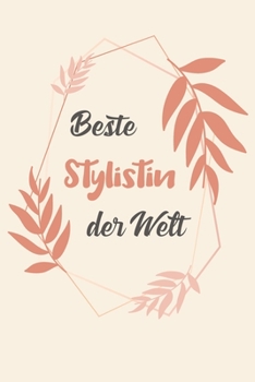 Beste Stylistin Der Welt: A5 Liniertes • Notebook • Notizbuch • Taschenbuch • Journal • Tagebuch - Ein lustiges Geschenk für Freunde oder die Familie und die beste Stylistin der Welt (German Edition)
