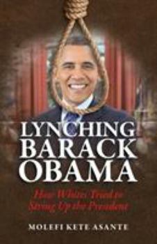 Paperback Lynching Barack Obama: How Whites Tried to String Up the President Book