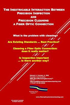 Paperback The Inextricable Interaction Between Fiber Optic Precision Inspection and Precision Cleaning: In Search of Best Practices Book