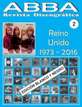 Abba - Revista Discogr�fica N� 2 - Reino Unido (1973-2016) - Ed. Blanco Y Negro: Discograf�a Editada En El Reino Unido Por Epic, Polydor, Polar, Reader's Digest, Hallmark... Edici�n En Blanco Y Negro