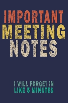 Paperback Important Meeting Notes I Will Forget in Like 5 Minutes: Funny Vintage Coworker Gifts Journal Book